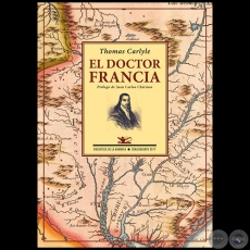 EL DOCTOR FRANCIA - Autor: THOMAS CARLYLE - Año 2017